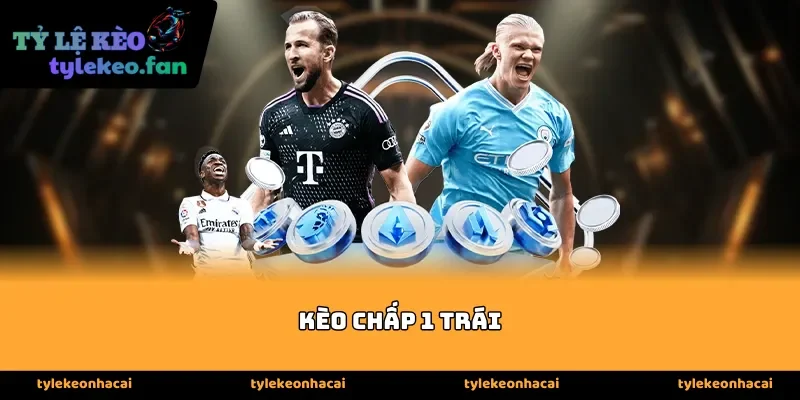 Bản chất của kèo Chấp 1 Trái