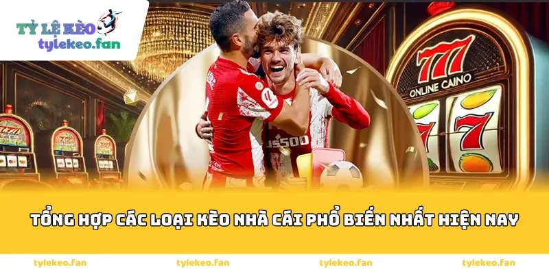 Tổng hợp các loại kèo nhà cái phổ biến nhất hiện nay